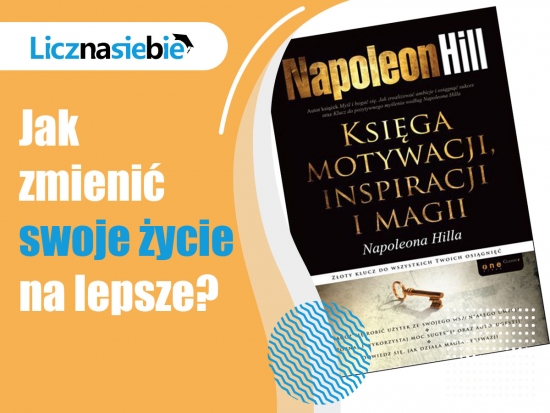 Księga motywacji, inspiracji i magii Napoleona Hilla